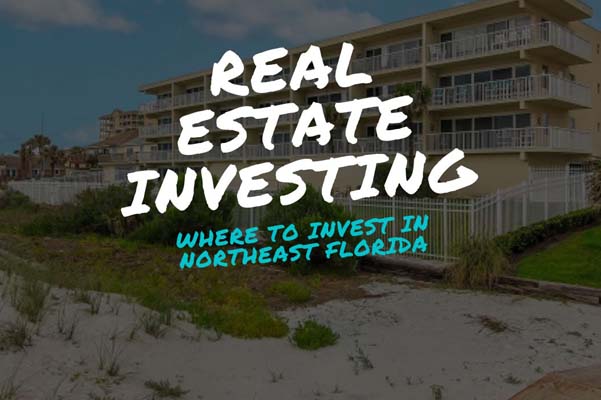 Best Areas in Northeast Florida to Invest in Real Estate